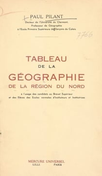 Tableau de la géographie de la région du Nord - À l'usage des candidats au Brevet supérieur et des élèves des Écoles normales d'instituteurs et d'institutrices
