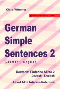 German Simple Sentences 2, German - English, Intermediate Low A2 - German Reader