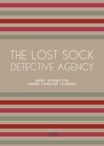 The Lost Sock Detective Agency: Short Stories for Danish Language Learners