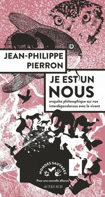 Je est un nous - Enquête philosophique sur nos interdépendances avec le vivant