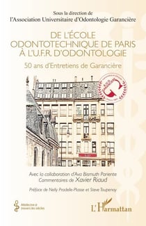 De l’École odontotechnique de Paris à l'U.F.R. d'Odontologie - 50 ans d'Entretiens de Garancière