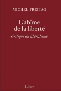 Abîme de la liberté (L') - Critique du libéralisme