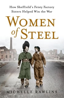 Women of Steel - The Feisty Factory Sisters Who Helped Win the War