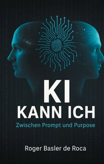 KI Kann ich: Zwischen Prompt und Purpose - Wie wir mit KI sinnvoller denken, arbeiten und wirken