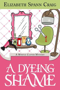 A Dyeing Shame - A Myrtle Clover Cozy Mystery, #3