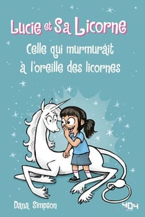 Lucie et sa licorne - Celle qui murmurait à l'oreille des licornes - Bande dessinée à partir de 8 ans
