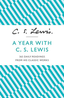 A Year with C. S. Lewis - 365 Daily Readings from his Classic Works
