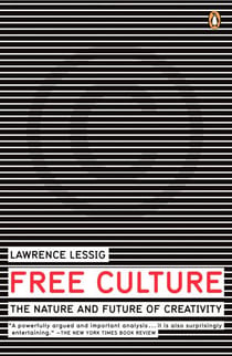 Free Culture - The Nature and Future of Creativity