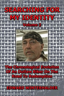 Searching For My Identity (Vol 2): The Chronological Evolution Of An Outlaw Biker On The Road To Redemption - Searching For My Identity