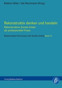 Rekonstruktiv denken und handeln - Rekonstruktive Soziale Arbeit als professionelle Praxis