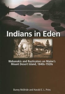 Indians in Eden - Wabanakis and Rusticators on Maine's Mt. Desert Island