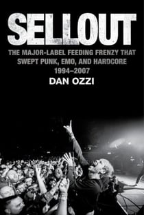Sellout - The Major-Label Feeding Frenzy That Swept Punk, Emo, and Hardcore (1994–2007)