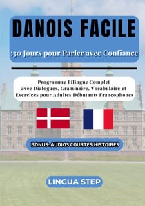Danois Facile : 30 Jours pour Parler avec Confiance - Programme Bilingue Complet avec Dialogues, Grammaire, Vocabulaire et Exercices pour Adultes Débutants Francophones