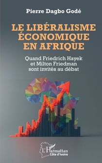 Le libéralisme économique en Afrique - Quand Friedrich Hayek et Milton Friedman sont invités au débat