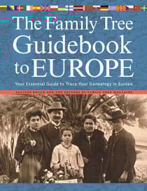The Family Tree Guidebook to Europe - Your Essential Guide to Trace Your Genealogy in Europ