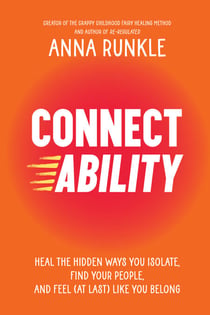 Connectability - Heal the Hidden Ways You Isolate, Find Your People, and Feel (At Last) Like You Belong