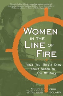 Women in the Line of Fire - What You Should Know About Women in the Military