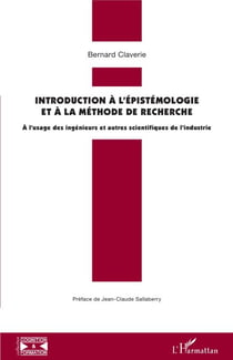 Introduction à l'épistémologie et à la méthode de recherche - A l'usage des ingénieurs et autres scientifiques de l'industrie