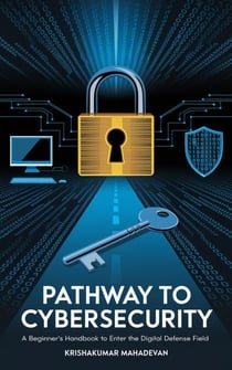 Pathway to Cybersecurity: A Beginner's Handbook to Enter the Digital Defense Field - Cyber Nexus, #1
