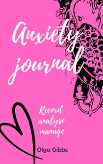 Anxiety Journal: A practical tool to managing stress, understanding anxiety and its triggers.