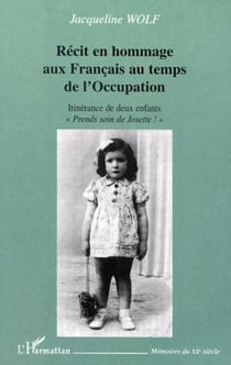 RECIT EN HOMMAGE AUX FRANÇAIS AU TEMPS DE L'OCCUPATION - Itinérance de deux enfants " Prends soin de Josette ! " - " Prends soin de Josette ! "