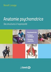 Anatomie psychomotrice - Des structures à l’expressivité - Psychomotricité, pratiques somatiques, thérapies corporelles