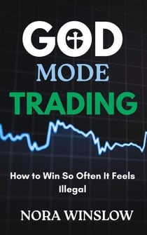 God Mode Trading: How To Win So Often It Feels Illegal