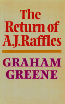The Return Of A. J. Raffles - An Edwardian comedy in three acts based somewhat loosely on E.W. Hornung's characters in The Amateur Cracksman