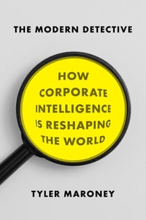 The Modern Detective - How Corporate Intelligence Is Reshaping the World