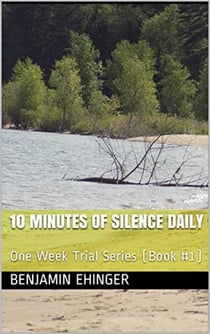 10 Minutes of Silence Daily : One Week Trial Series (Book #1) - One Week Trial Series, #1