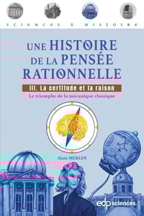 Une histoire de la pensée rationnelle - tome 3 - Tome 3 : La certitude et la raison - Le triomphe de la mécanique classique