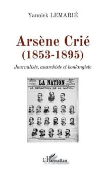 Arsène Crié (1853-1895) - Journaliste, anarchiste et boulangiste
