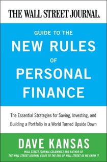 The Wall Street Journal Guide to the New Rules of Personal Finance - Essential Strategies for Saving, Investing, and Building a Portfolio in a World Turned Upside Down