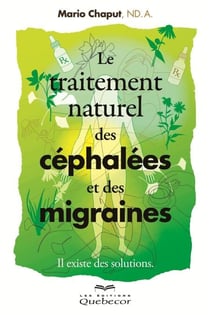 Le traitement naturel des céphalées et des migraines - Il existe des solutions