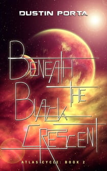 Beneath the Black Crescent - Atlas Cycle, #2