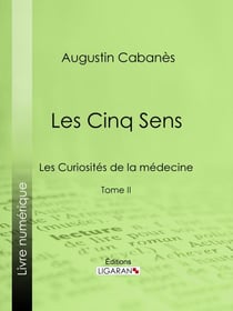 Les Cinq Sens - Les Curiosités de la médecine - Tome II