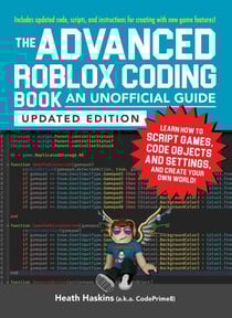 The Advanced Roblox Coding Book: An Unofficial Guide, Updated Edition - Learn How to Script Games, Code Objects and Settings, and Create Your Own World!
