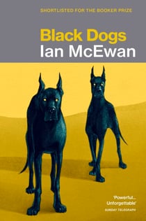 Black Dogs - A masterful novel about a marriage fractured along the fault lines of faith, politics and moral belief from the Sunday Times bestselling author