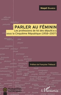 Parler au féminin - Les professions de foi des député.e.s sous la Cinquième République (1958-2007)