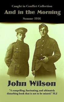 And in the Morning: Somme 1916 - The Caught in Conflict Collection, #6