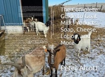 The Complete Guide to Goat Milk Products: Soap, Cheese, Lotion, and More