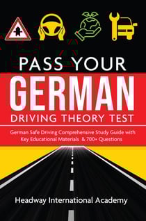 German Pass Your Driving Theory Test: German Safe Driving Comprehensive Study Guide with Key Educational Materials &amp; 700+ Questions