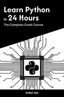 Learn Python in 24 Hours: The Complete Crash Course - Master Coding in 24 Hours