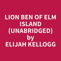 Lion Ben of Elm Island (Unabridged)