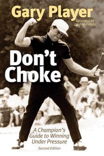 Don't Choke - A Champion's Guide to Winning Under Pressure