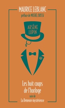 Arsène Lupin. Les huit coups de l'horloge - L'oeuvre de Maurice Leblanc à l'origine de la série Netflix "Lupin"