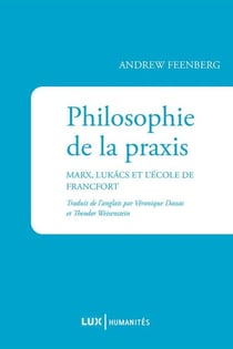 Philosophie de la praxis - Marx, Lukács et l’École de Francfort