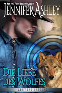 Die Liebe des Wolfes - Shifters Unbound: Deutsche Ausgabe