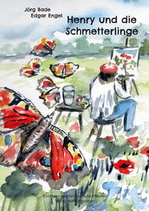 Henry und die Schmetterlinge - Ein Maler und fünf tierische Freunde