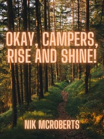 Okay, Campers, Rise and Shine